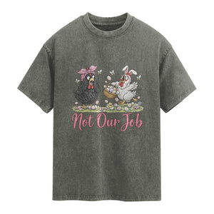 Funny Chicken Bunny Ears Washed Cotton T-Shirt Not Our Job Easter Gift