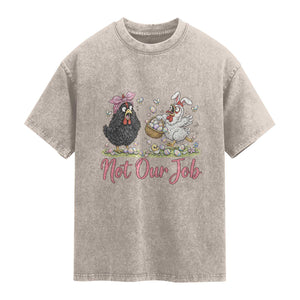 Funny Chicken Bunny Ears Washed Cotton T-Shirt Not Our Job Easter Gift