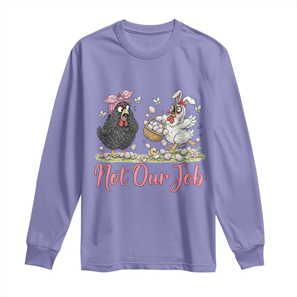 Funny Chicken Bunny Ears Long Sleeve Shirt Not Our Job Easter Gift TS12 Violet Print Your Wear