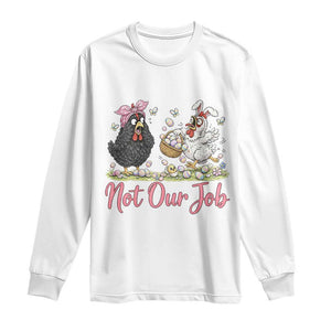 Funny Chicken Bunny Ears Long Sleeve Shirt Not Our Job Easter Gift TS12 White Print Your Wear