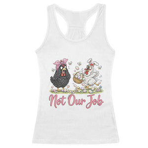 Funny Chicken Bunny Ears Racerback Tank Top Not Our Job Easter Gift TS12 White Print Your Wear