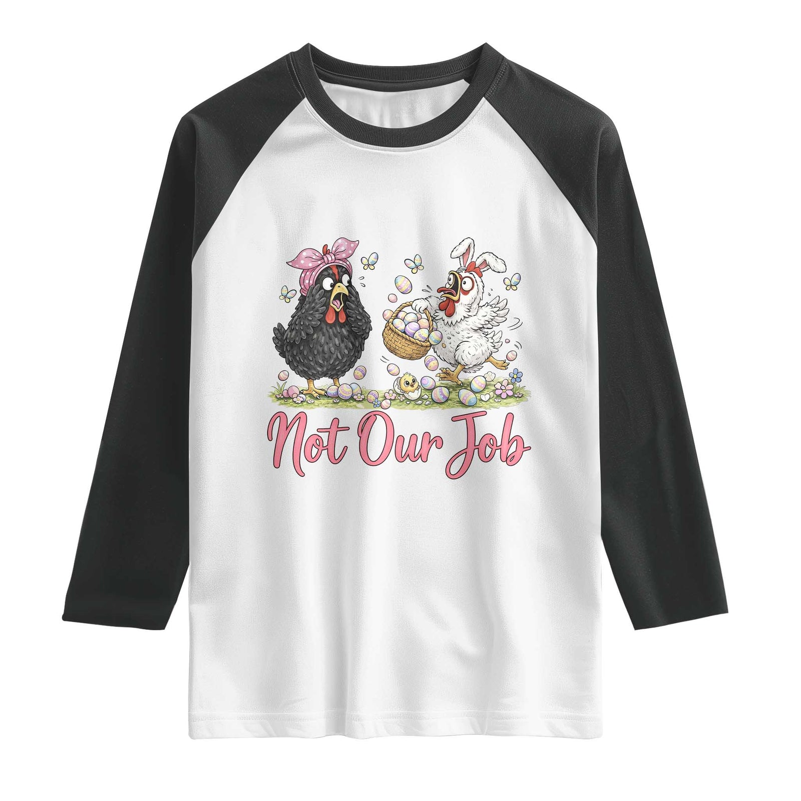 Funny Chicken Bunny Ears Raglan Shirt Not Our Job Easter Gift TS12 White Black Print Your Wear