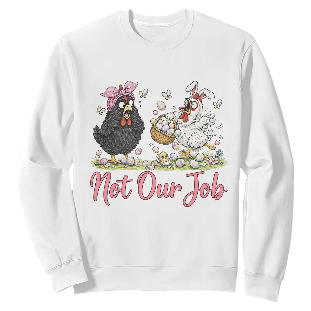Funny Chicken Bunny Ears Sweatshirt Not Our Job Easter Gift TS12 White Print Your Wear