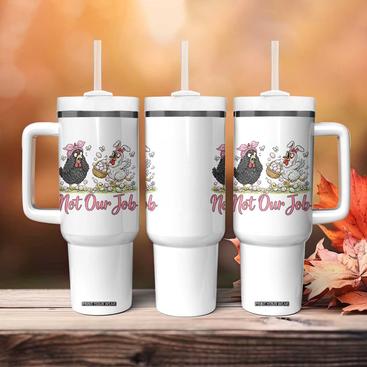 Funny Chicken Bunny Ears Tumbler With Handle Not Our Job Easter Gift TS12 Print Your Wear