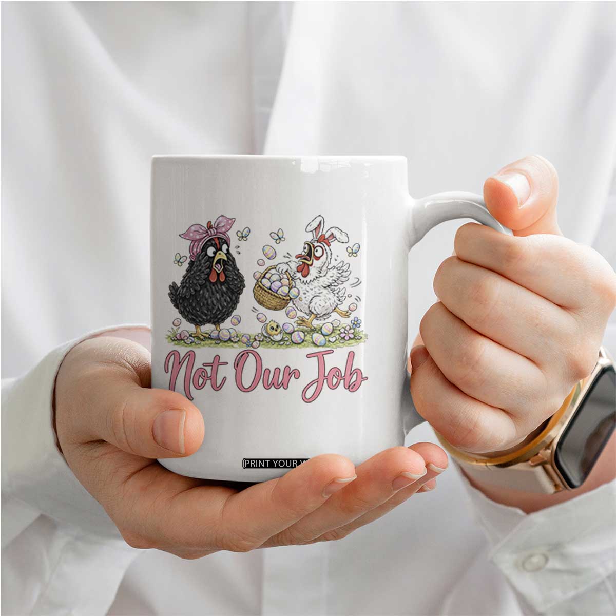 Funny Chicken Bunny Ears Coffee Mug Not Our Job Easter Gift TS12 Print Your Wear