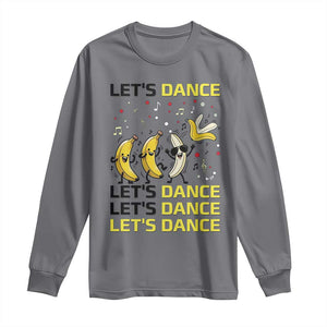 Funny Dancing Banana Long Sleeve Shirt Lets Dance Silly Meme Graphic TS12 Charcoal Print Your Wear