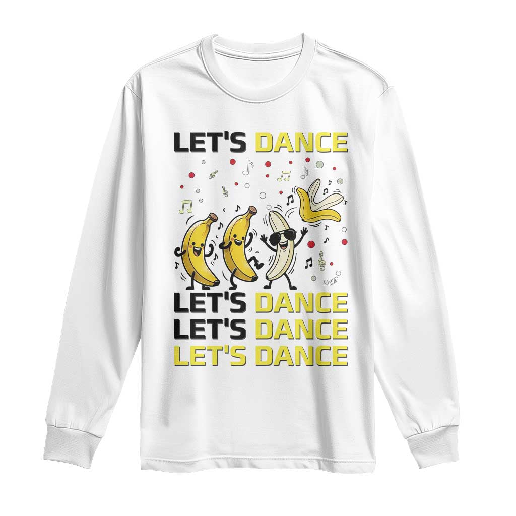 Funny Dancing Banana Long Sleeve Shirt Lets Dance Silly Meme Graphic TS12 White Print Your Wear
