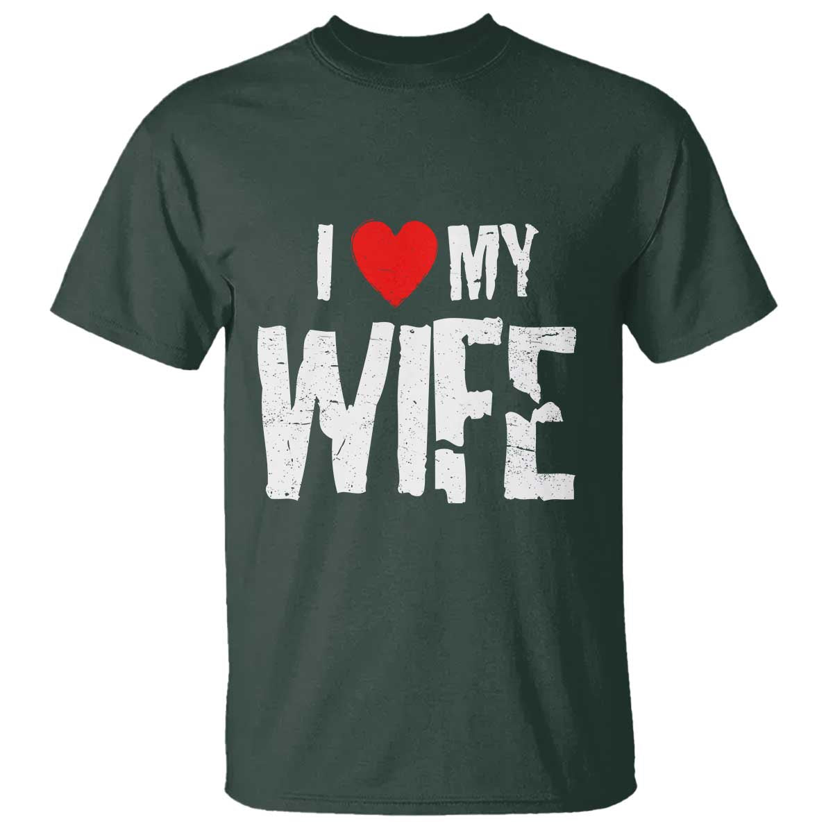 Funny Husband Gift T Shirt I Love My Wife TS12 Dark Forest Green Print Your Wear