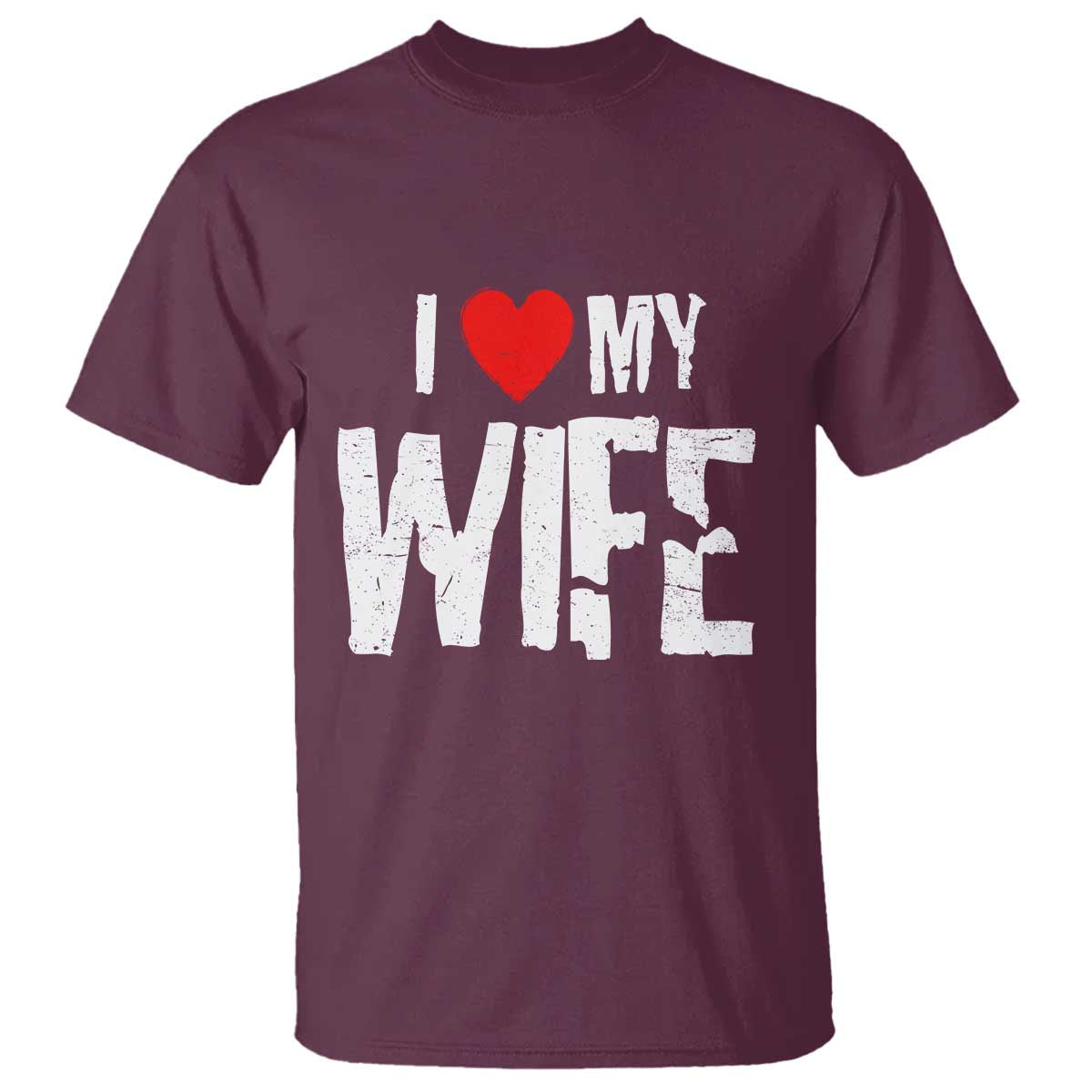 Funny Husband Gift T Shirt I Love My Wife TS12 Maroon Print Your Wear