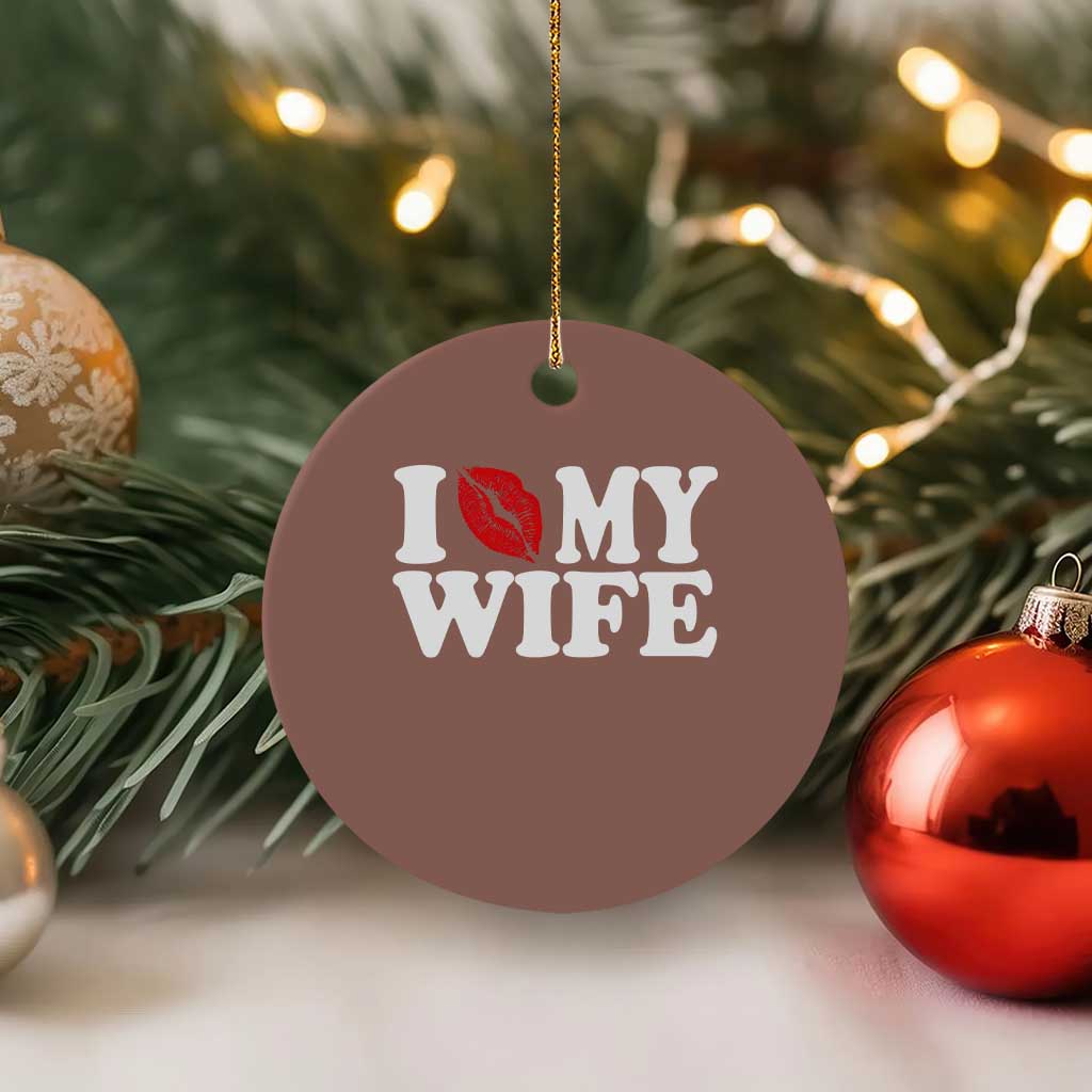 Funny Marriage Gift Ceramic Ornament I Love My Wife TS12 1pc Mocha Print Your Wear