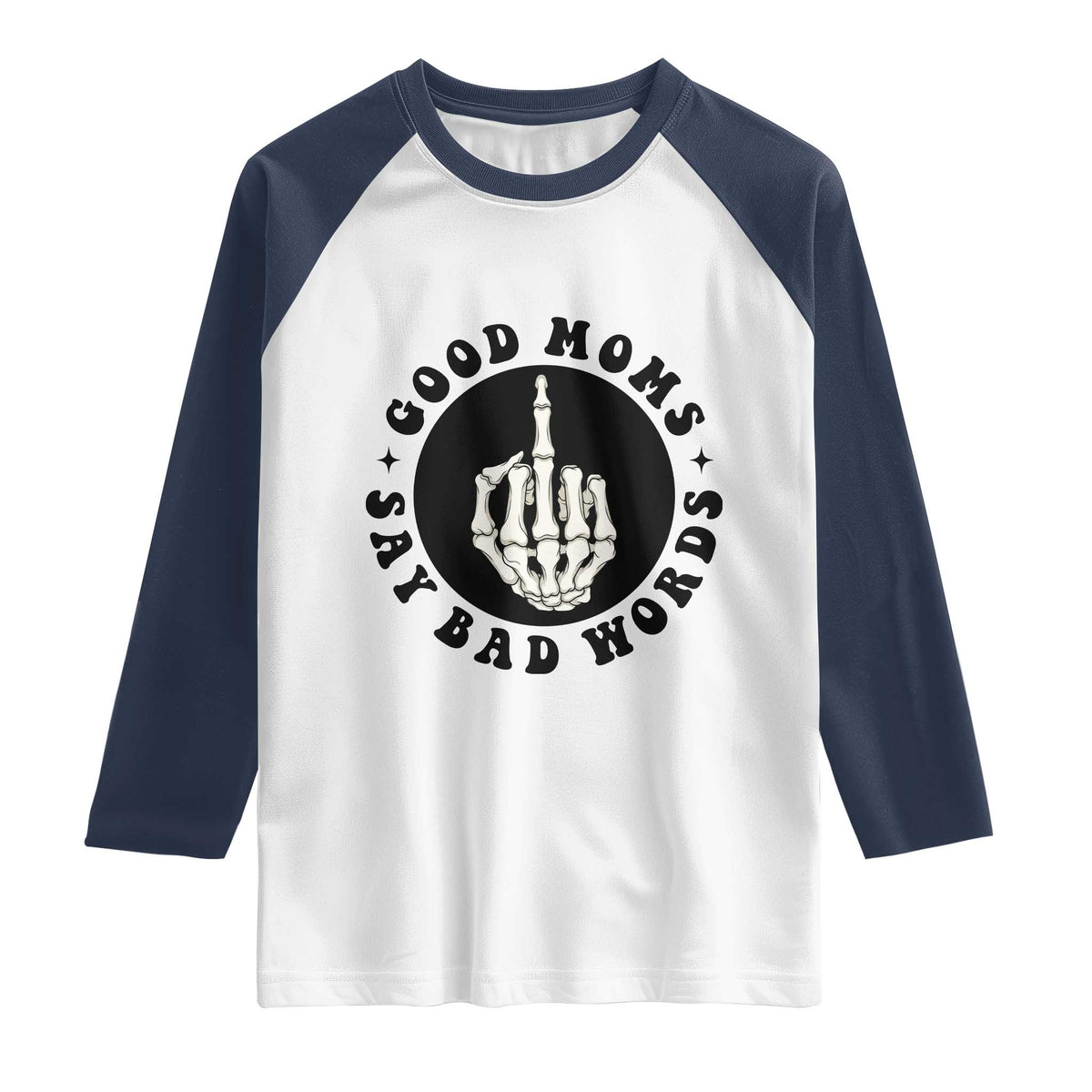Funny Skeleton Mom Quote Raglan Shirt Good Moms Say Bad Words TS12 White Navy Print Your Wear