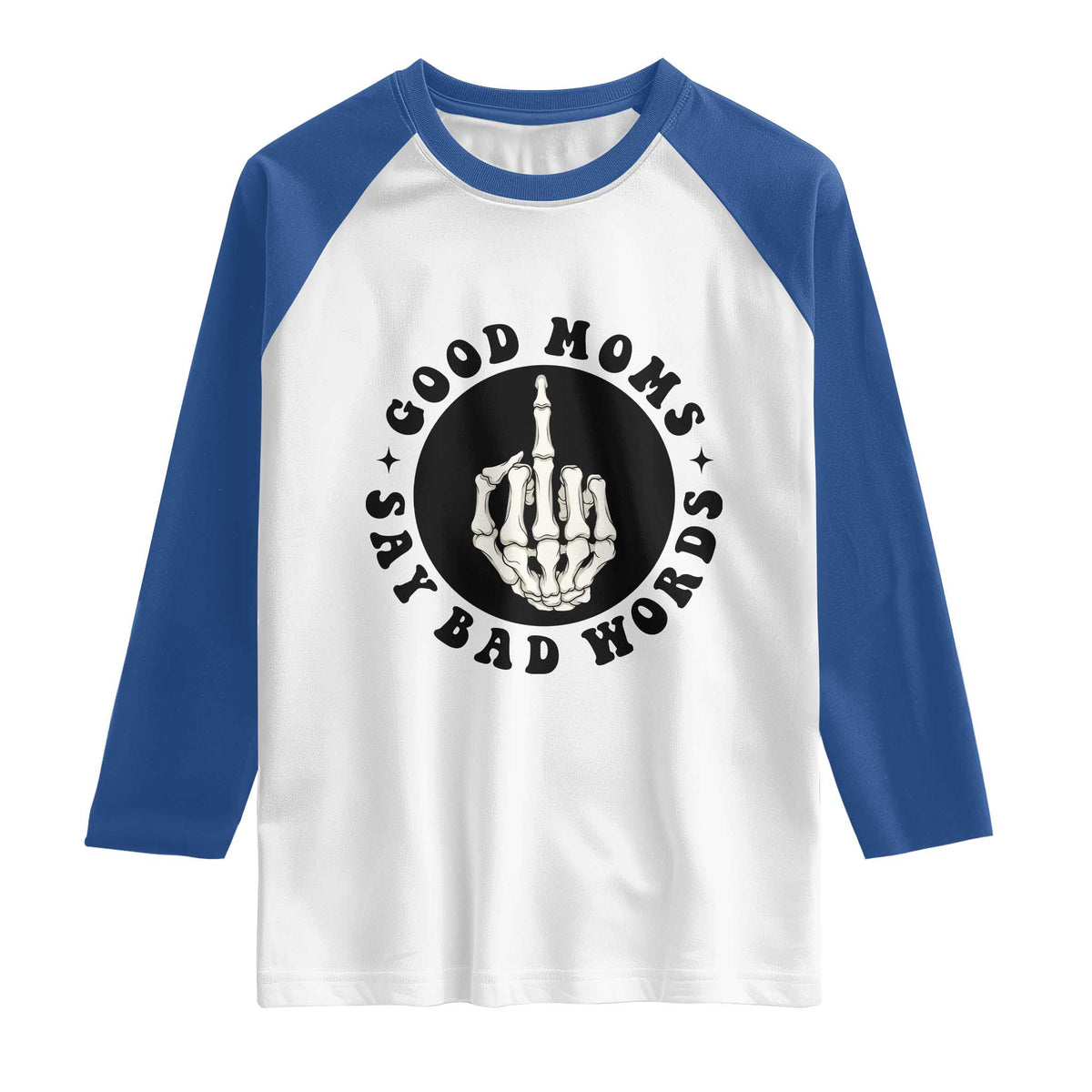 Funny Skeleton Mom Quote Raglan Shirt Good Moms Say Bad Words TS12 White Royal Print Your Wear