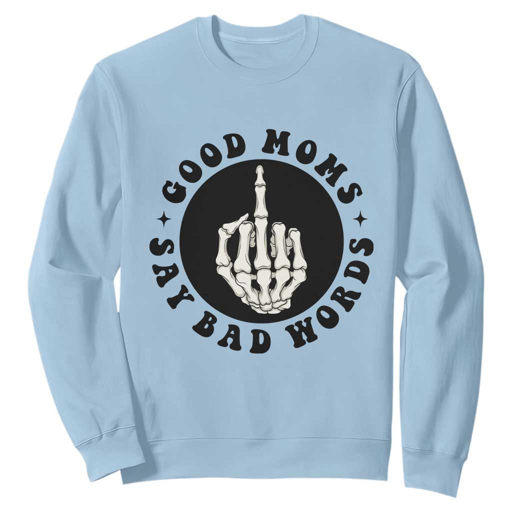Funny Skeleton Mom Quote Sweatshirt Good Moms Say Bad Words TS12 Light Blue Print Your Wear