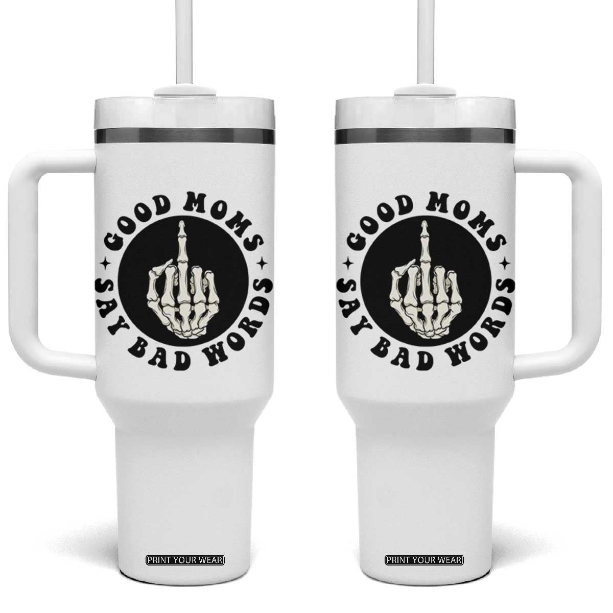 Funny Skeleton Mom Quote Tumbler With Handle Good Moms Say Bad Words TS12 One Size: 40 oz White Print Your Wear