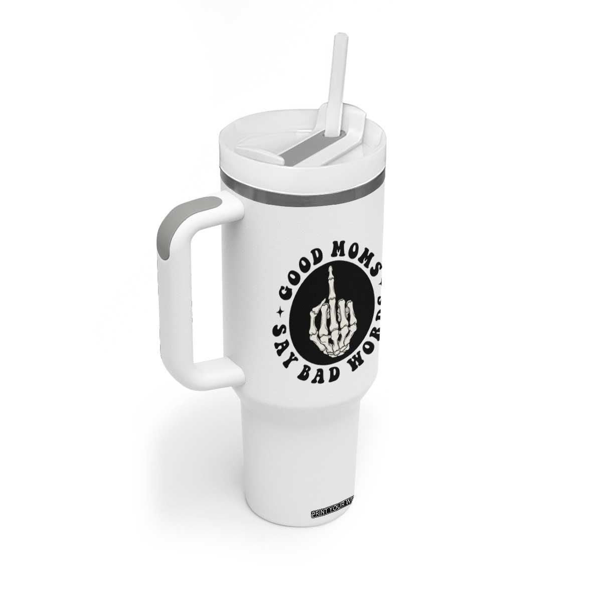 Funny Skeleton Mom Quote Tumbler With Handle Good Moms Say Bad Words TS12 Print Your Wear