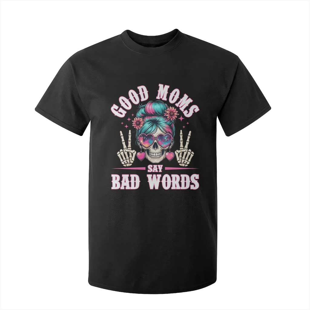 Skeleton Messy Bun Mom T Shirt For Kid Good Moms Say Bad Words TS12 Black Print Your Wear