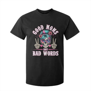 Skeleton Messy Bun Mom T Shirt For Kid Good Moms Say Bad Words TS12 Black Print Your Wear