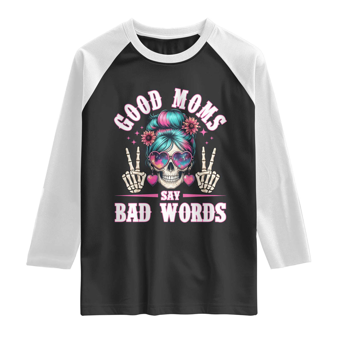 Skeleton Messy Bun Mom Raglan Shirt Good Moms Say Bad Words TS12 Black White Print Your Wear