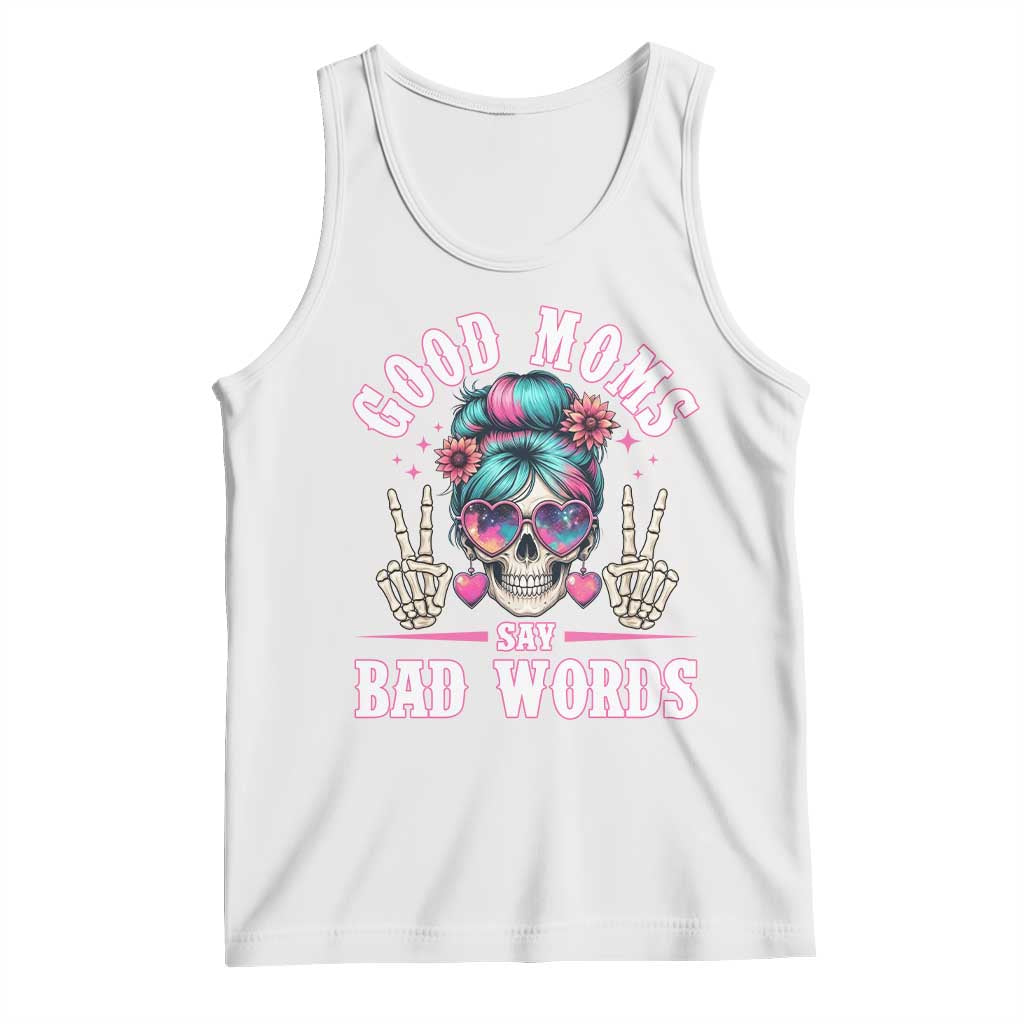 Skeleton Messy Bun Mom Tank Top Good Moms Say Bad Words TS12 White Print Your Wear