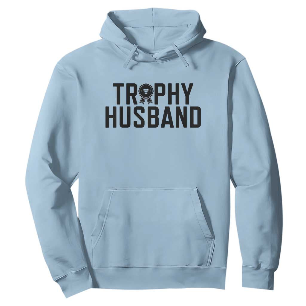 Funny Trophy Husband Hoodie Sarcastic Marriage Quote TS12 Light Blue Print Your Wear