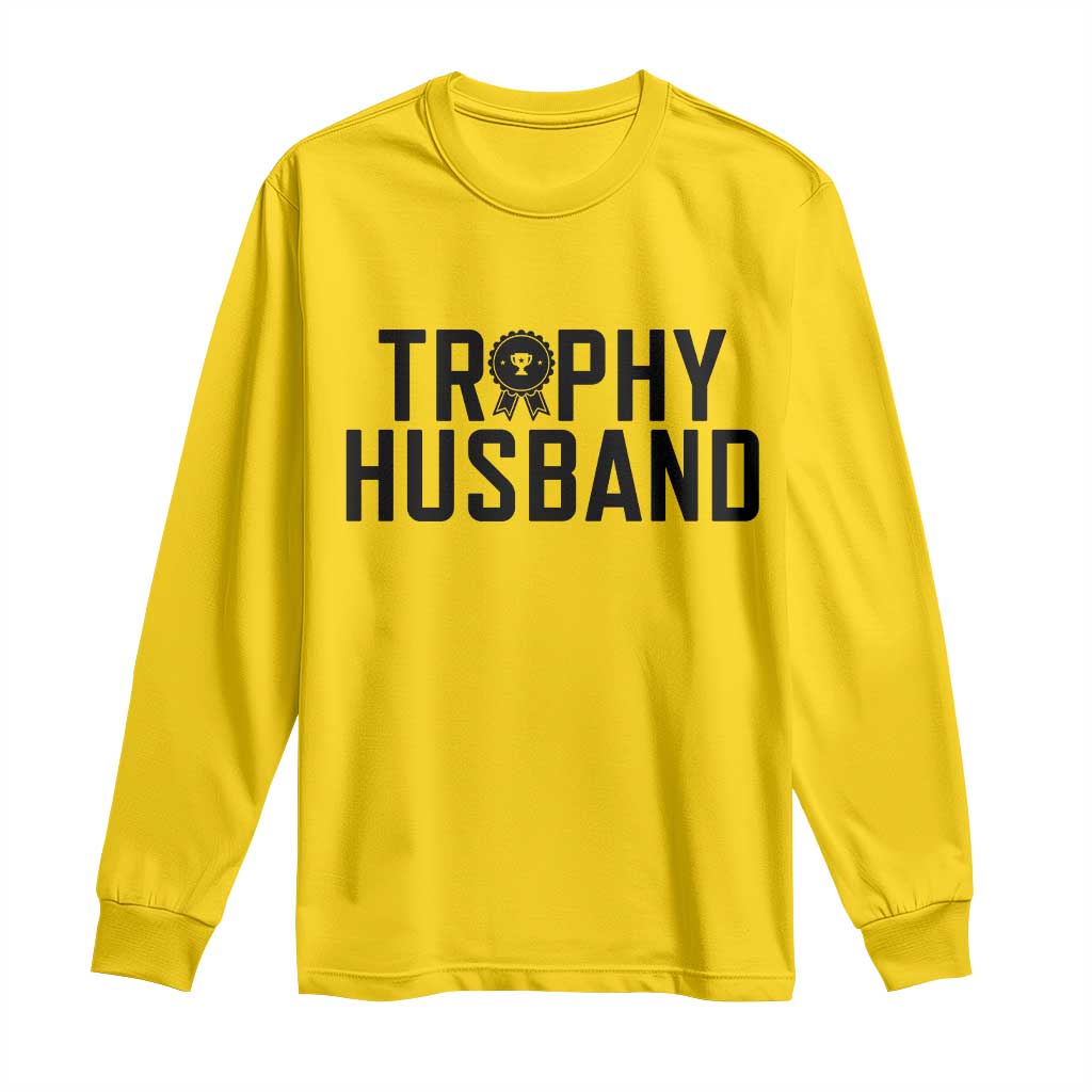 Funny Trophy Husband Long Sleeve Shirt Sarcastic Marriage Quote TS12 Daisy Print Your Wear