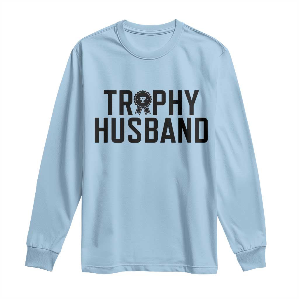 Funny Trophy Husband Long Sleeve Shirt Sarcastic Marriage Quote TS12 Light Blue Print Your Wear