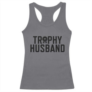 Funny Trophy Husband Racerback Tank Top Sarcastic Marriage Quote TS12 Charcoal Print Your Wear