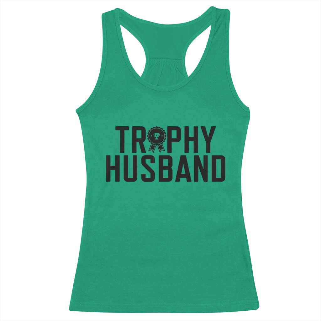 Funny Trophy Husband Racerback Tank Top Sarcastic Marriage Quote TS12 Irish Green Print Your Wear