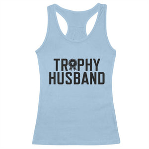 Funny Trophy Husband Racerback Tank Top Sarcastic Marriage Quote TS12 Light Blue Print Your Wear