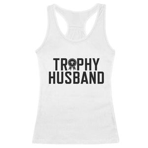 Funny Trophy Husband Racerback Tank Top Sarcastic Marriage Quote TS12 White Print Your Wear