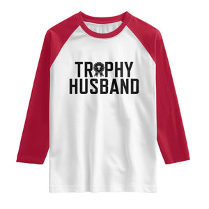 Funny Trophy Husband Raglan Shirt Sarcastic Marriage Quote TS12 White Red Print Your Wear