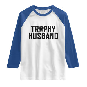 Funny Trophy Husband Raglan Shirt Sarcastic Marriage Quote TS12 White Royal Print Your Wear