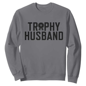 Funny Trophy Husband Sweatshirt Sarcastic Marriage Quote TS12 Charcoal Print Your Wear