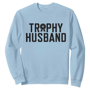 Funny Trophy Husband Sweatshirt Sarcastic Marriage Quote TS12 Light Blue Print Your Wear