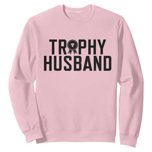Funny Trophy Husband Sweatshirt Sarcastic Marriage Quote TS12 Light Pink Print Your Wear