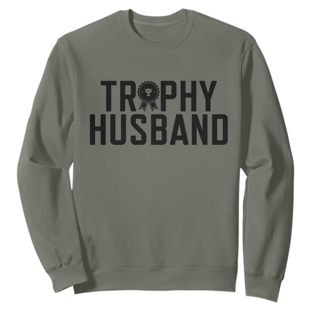 Funny Trophy Husband Sweatshirt Sarcastic Marriage Quote TS12 Military Green Print Your Wear