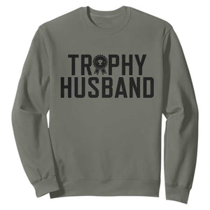 Funny Trophy Husband Sweatshirt Sarcastic Marriage Quote TS12 Military Green Print Your Wear