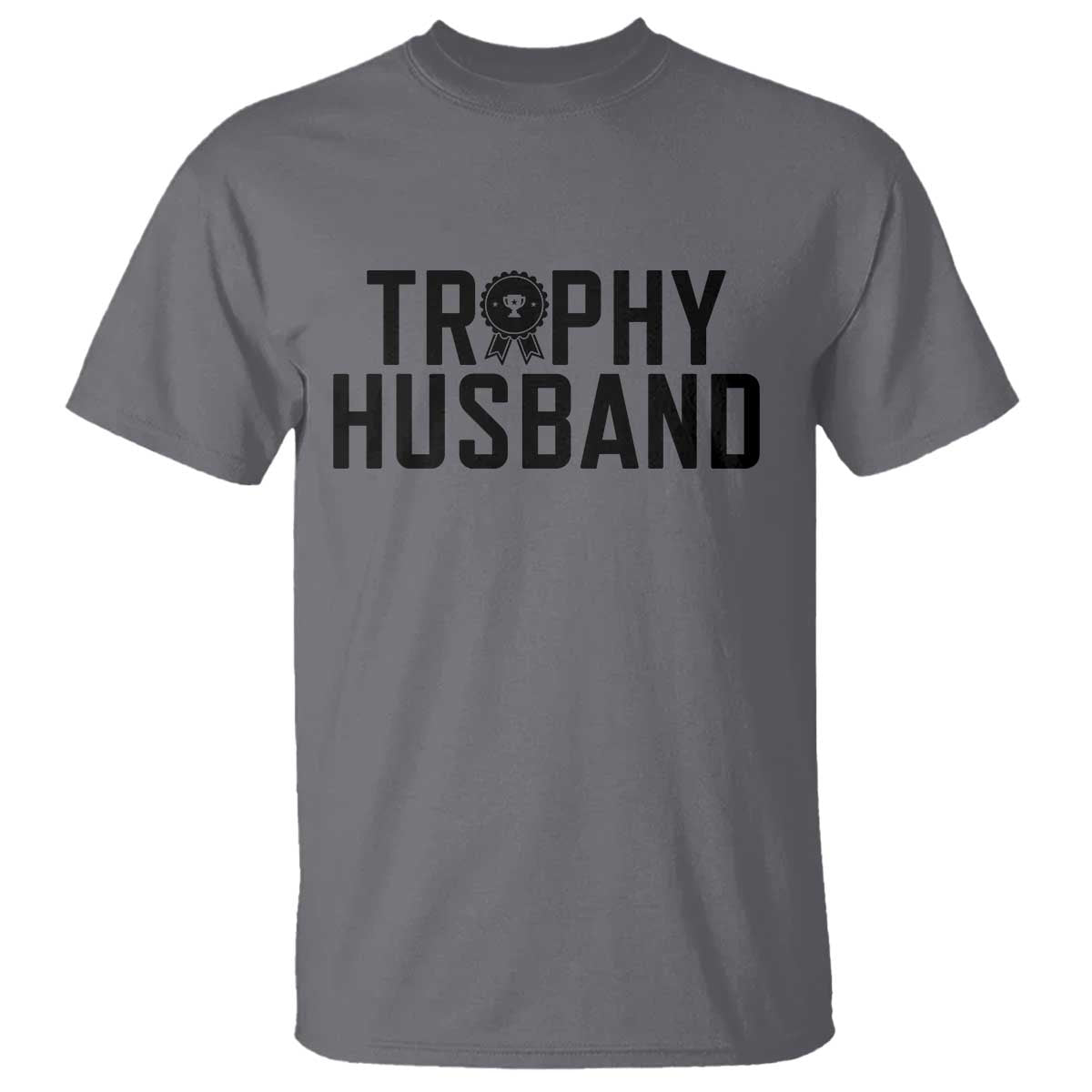 Funny Trophy Husband T Shirt Sarcastic Marriage Quote TS12 Charcoal Print Your Wear