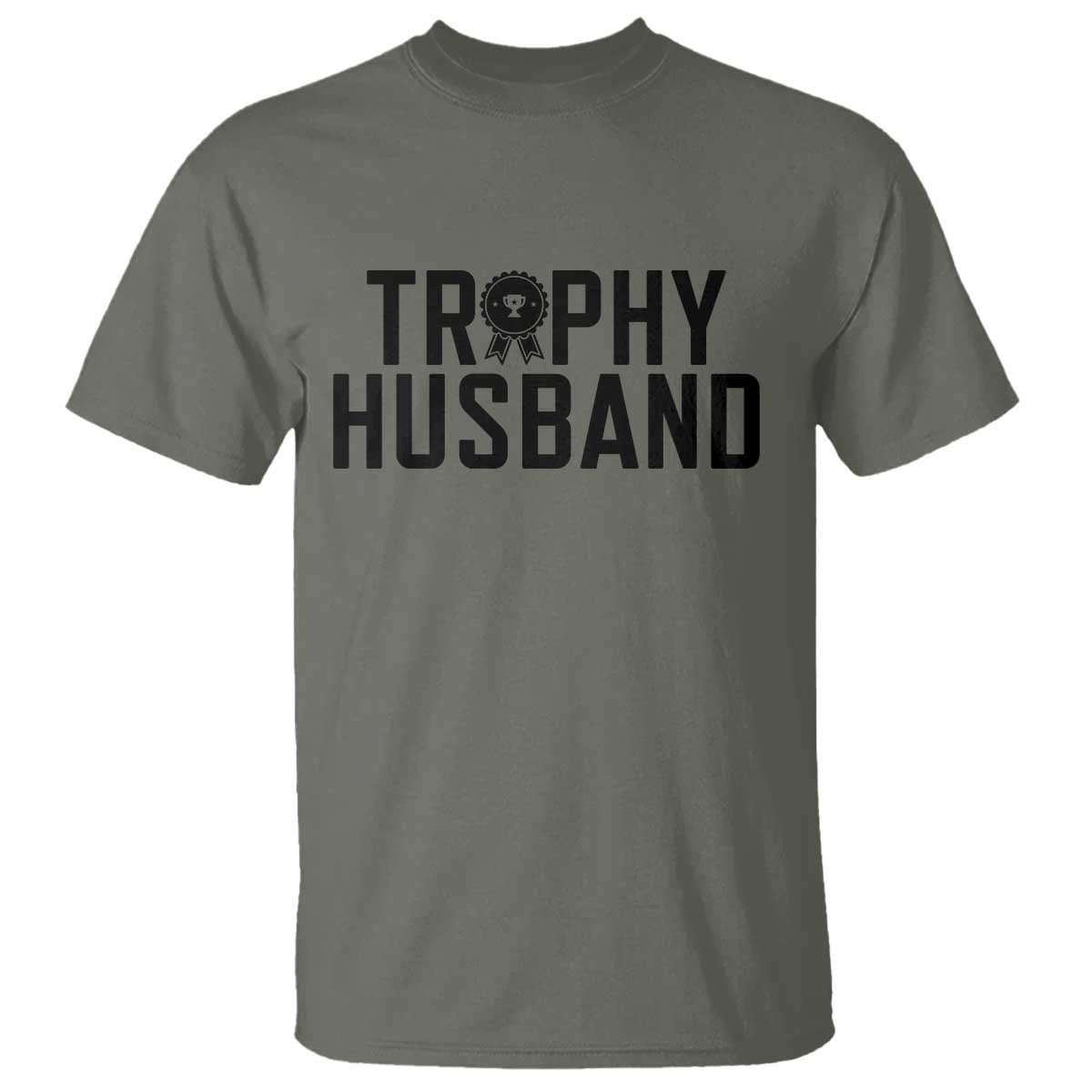 Funny Trophy Husband T Shirt Sarcastic Marriage Quote TS12 Military Green Print Your Wear