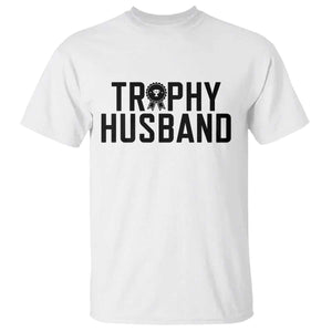Funny Trophy Husband T Shirt Sarcastic Marriage Quote TS12 White Print Your Wear