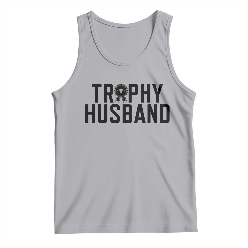 Funny Trophy Husband Tank Top Sarcastic Marriage Quote TS12 Athletic Heather Print Your Wear