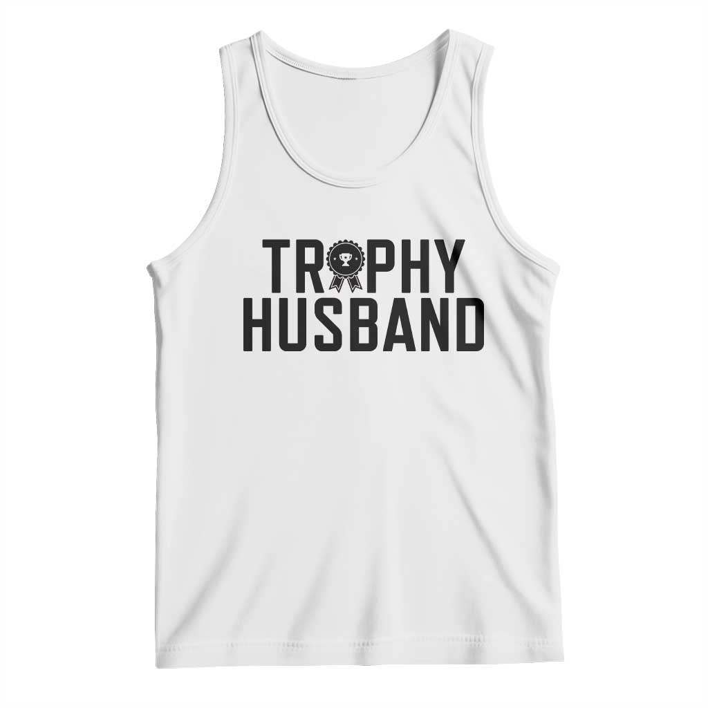 Funny Trophy Husband Tank Top Sarcastic Marriage Quote TS12 White Print Your Wear