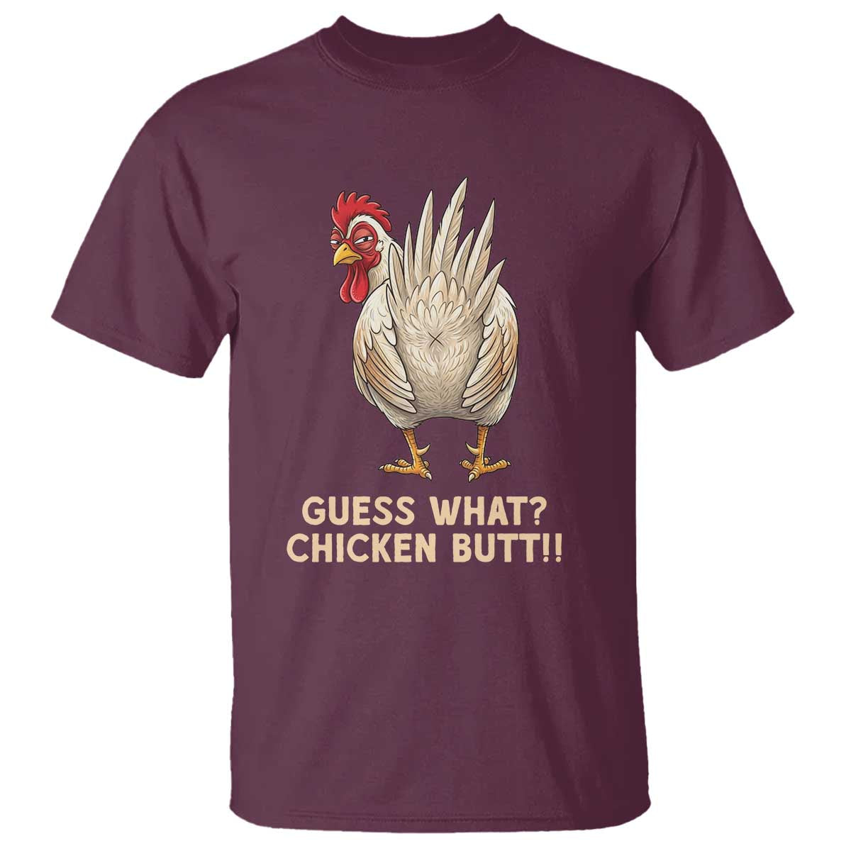 Guess What Chicken Butt Joke T Shirt Funny Chicken Lover Graphic TS12 Maroon Print Your Wear