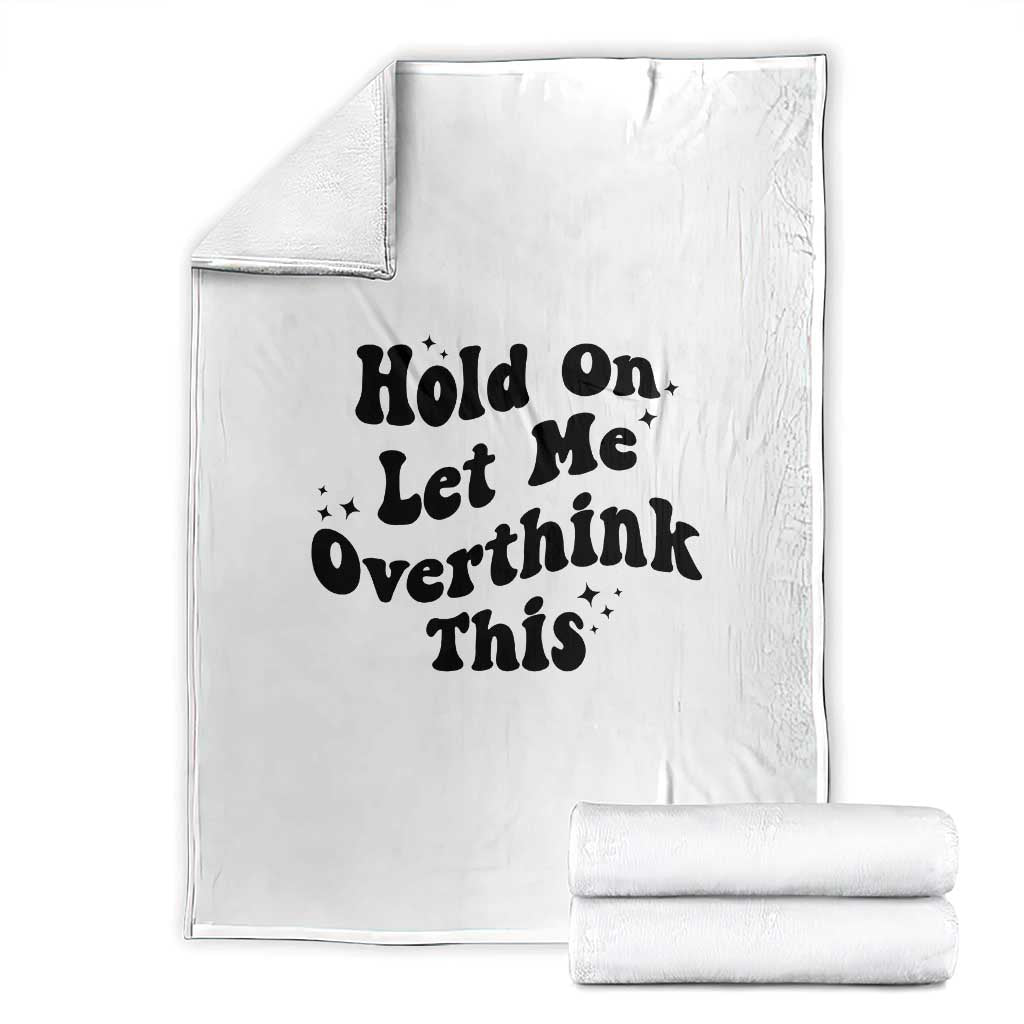 Sarcastic Relatable Introvert Humor Throw Blanket Hold On Let Me Overthink This TS12 White Print Your Wear