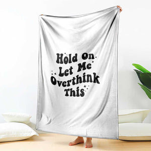 Sarcastic Relatable Introvert Humor Throw Blanket Hold On Let Me Overthink This TS12 Print Your Wear
