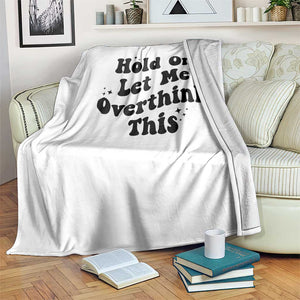 Sarcastic Relatable Introvert Humor Throw Blanket Hold On Let Me Overthink This TS12 Print Your Wear