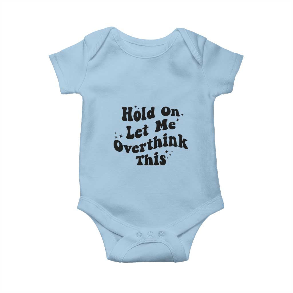 Sarcastic Relatable Introvert Humor Baby Onesie Hold On Let Me Overthink This TS12 Light Blue Print Your Wear