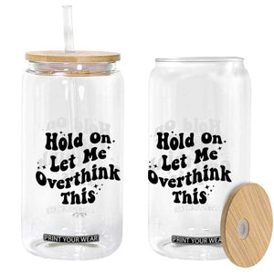 Sarcastic Relatable Introvert Humor Glass Can Hold On Let Me Overthink This TS12 Print Your Wear