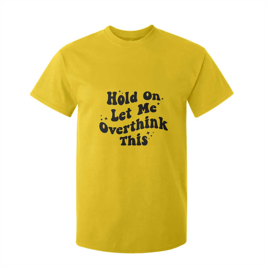 Sarcastic Relatable Introvert Humor T Shirt For Kid Hold On Let Me Overthink This TS12 Daisy Print Your Wear
