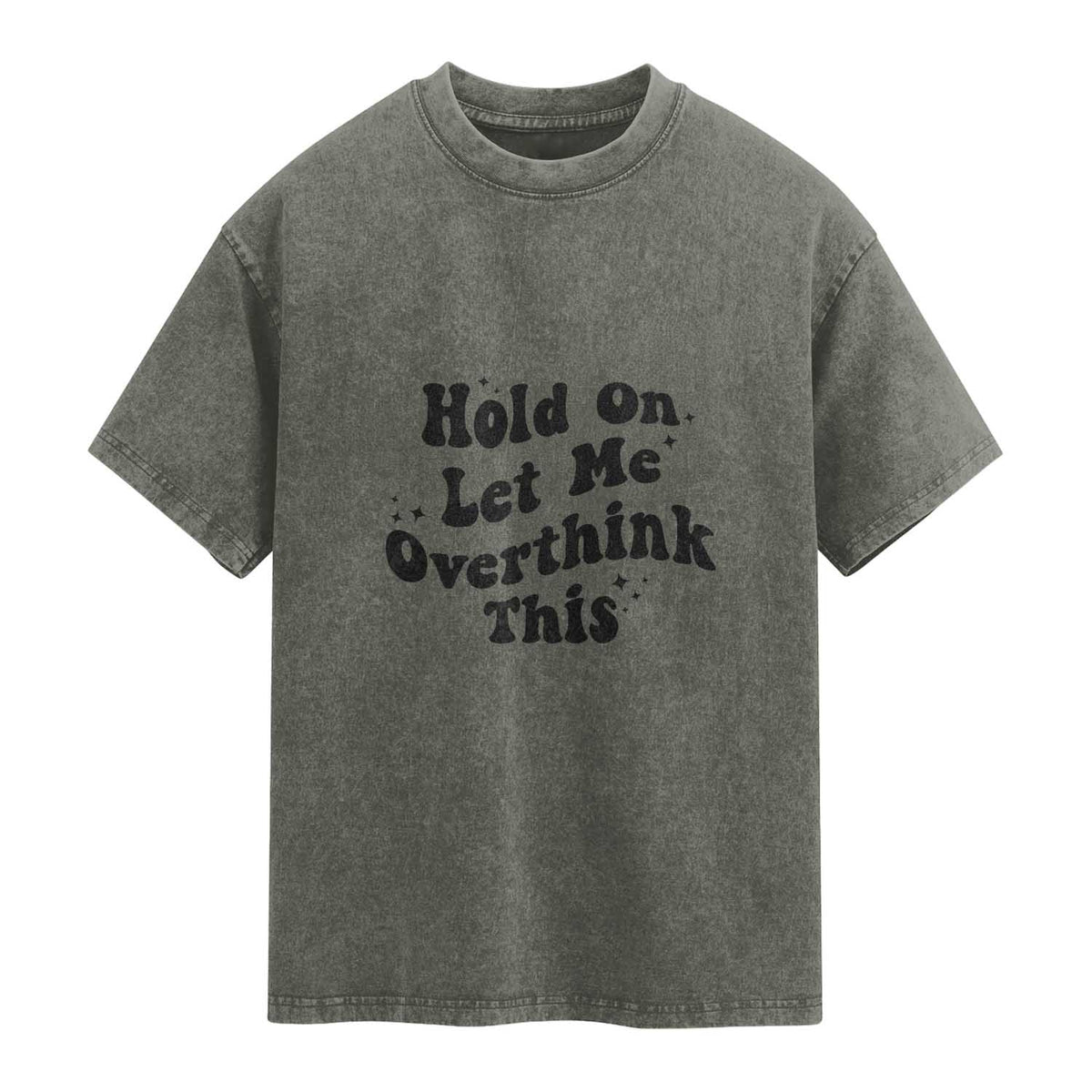 Sarcastic Relatable Introvert Humor Washed Cotton T-Shirt Hold On Let Me Overthink This